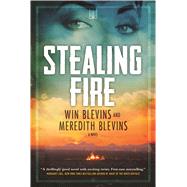 Stealing Fire A Novel 9780765378613
