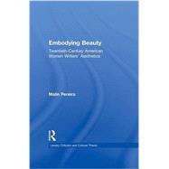 Embodying Beauty: Twentieth-Century American Women Writers' Aesthetics 9781138968615