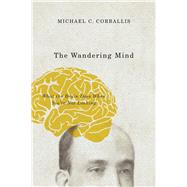 The Wandering Mind: What the Brain Does When You're Not Looking 9780226238616
