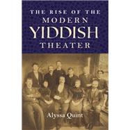 The Rise of the Modern Yiddish Theater 9780253038616