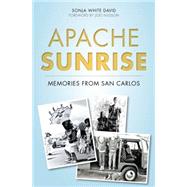 Apache Sunrise: Memories from San Carlos 9781626198616