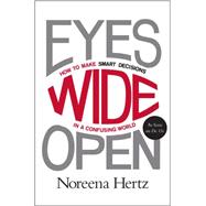 Eyes Wide Open: How to Make Smart Decisions in a Confusing World 9780062268624