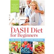 The Dash Diet for Beginners: The Guide to Getting Started 9780989558624
