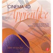 Cinema 4D Apprentice: Real-World Skills for the Aspiring Motion Graphics Artist 9781138018624