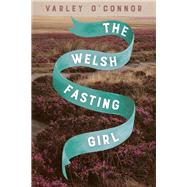 The Welsh Fasting Girl 9781942658627