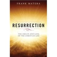 Resurrection: The Origin and Goal of the Christian Life 9780814648629