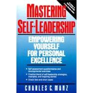 Mastering Self-Leadership : Empowering Yourself for Personal Excellence