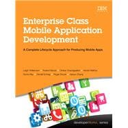Enterprise Class Mobile Application Development A complete lifecycle approach for producing mobile apps 9780133478631