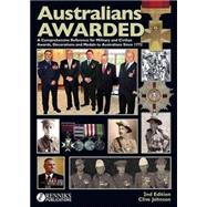 Australians Awarded: A Concise Guide to Military and Civilian Decorations, Medals and Other Awards to Australians from 1772 to 2013 with Their Valuations 9780987338631