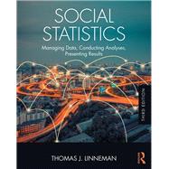 Social Statistics: Managing Data, Conducting Analyses, Presenting Results 9781138228634