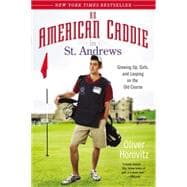 An American Caddie in St. Andrews Growing Up, Girls, and Looping on the Old Course 9781592408634