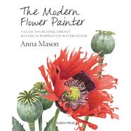 The Modern Flower Painter A Guide to Creating Vibrant Botanical Portraits in Watercolour 9781844488636