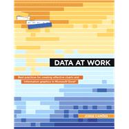 Data at Work Best practices for creating effective charts and information graphics in Microsoft Excel 9780134268637