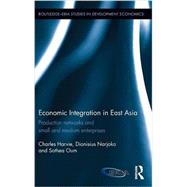 Economic Integration in East Asia: Production networks and small and medium enterprises 9780415738637