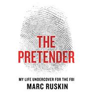 The Pretender My Life Undercover for the FBI 9781250068637