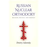 Russian Nuclear Orthodoxy 9781503608641