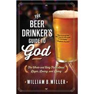 The Beer Drinker's Guide to God The Whole and Holy Truth About Lager, Loving, and Living 9781476738642