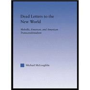 Dead Letters to the New World: Melville, Emerson, and American Transcendentalism 9781138868649