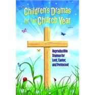 Children's Dramas for the Church Year: Reproducible Dramas for Lent, Easter, and Pentecost 9781426778650