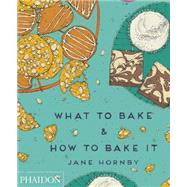 What to Bake & How to Bake It 9780714868653