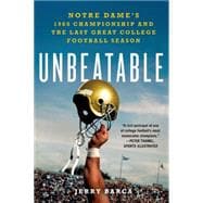 Unbeatable: Notre Dame's 1988 Championship and the Last Great College Football Season 9781250048653