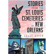 Stories from the St. Louis Cemeteries of New Orleans 9781626198654