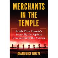 Merchants in the Temple Inside Pope Francis's Secret Battle Against Corruption in the Vatican 9781627798655
