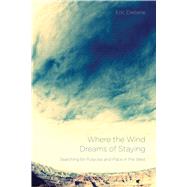 Where the Wind Dreams of Staying 9780870718656