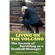 Living on the Volcano: The Secrets of Surviving As a Football Manager 9780099598657