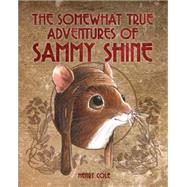 The Somewhat True Adventures of Sammy Shine 9781561458660