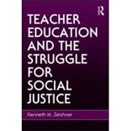 Teacher Education and the Struggle for Social Justice 9780805858662