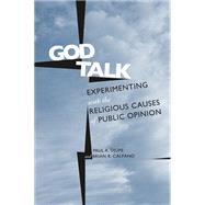 God Talk: Experimenting With the Religious Causes of Public Opinion 9781439908662