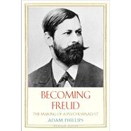 Becoming Freud: The Making of a Psychoanalyst 9780300158663