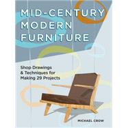 Making Mid-century Modern Furniture: Shop Drawings & Techniques for 30 Projects 9781440338663