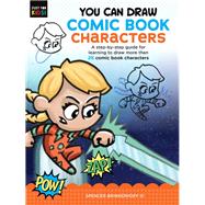 You Can Draw Comic Book Characters A step-by-step guide for learning to draw more than 25 comic book characters 9781633228665
