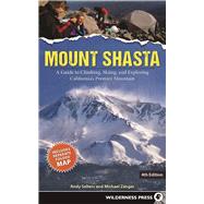 Mount Shasta A Guide to Climbing, Skiing, and Exploring California's Premier Mountain 9780899978666