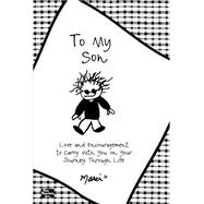 To My Son: Love and Encouragement to Carry With You on Your Journey Through Life 9781598428667
