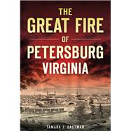 The Great Fire of Petersburg, Virginia 9781467118668