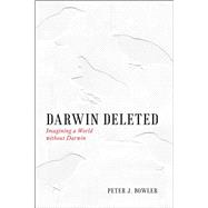 Darwin Deleted : Imagining a World Without Darwin 9780226068671