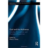 God and the Multiverse: Scientific, Philosophical, and Theological Perspectives 9781138788671