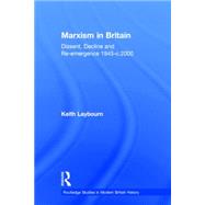 Marxism in Britain: Dissent, Decline and Re-emergence 1945-c.2000 9780415758673