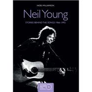 Neil Young Stories Behind the Songs 1966-1992 9781780978673