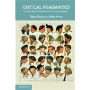 Critical Pragmatics: An Inquiry into Reference and Communication 9780521748674