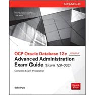 OCP Oracle Database 12c Advanced Administration Exam Guide (Exam 1Z0-063) 9780071828680