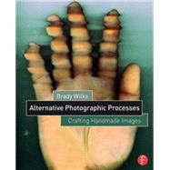 Alternative Photographic Processes: Crafting Handmade Images 9781138808683