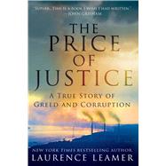 The Price of Justice A True Story of Greed and Corruption 9781250048684