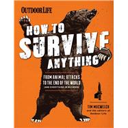 How to Survive Anything From Avalanches to Zombies, Your Complete Survival Guide 9781616288686