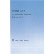 Strange Cases: The Medical Case History and the British Novel 9781138868687