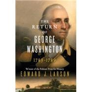 The Return of George Washington: Uniting the States, 1783-1789 9780062248688