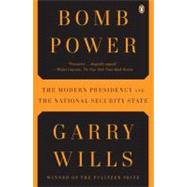 Bomb Power : The Modern Presidency and the National Security State 9780143118688